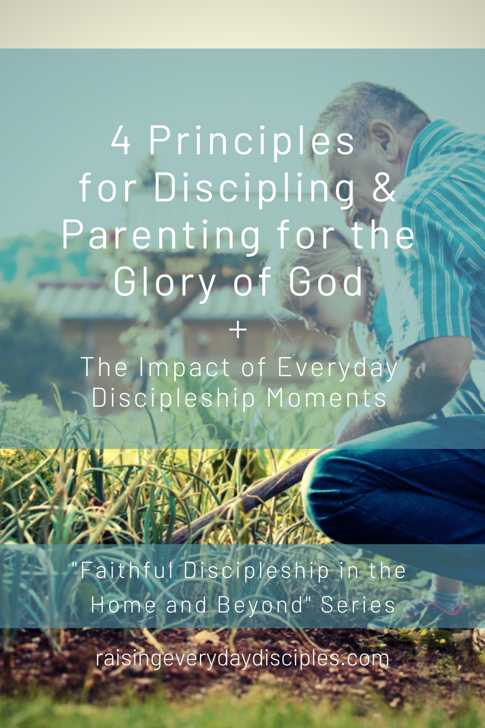 4 Biblical Principles For Parenting - Raising Everyday Disciples